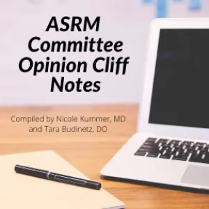 ASRM Committee Opinion Cliff Notes for ABOG REI Certifying exam