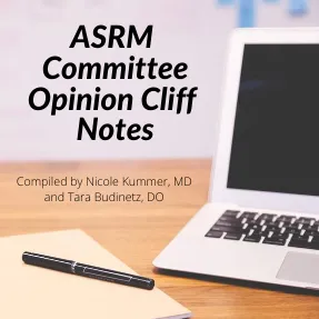 ASRM Committee Opinion Cliff Notes for ABOG REI Certifying exam