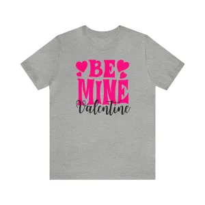 Be Mine Valentine T-Shirt | I Love You Tee |  Bella Canvas 3001 Unisex |  Happy Valentine's Day Short Sleeve Tshirt
