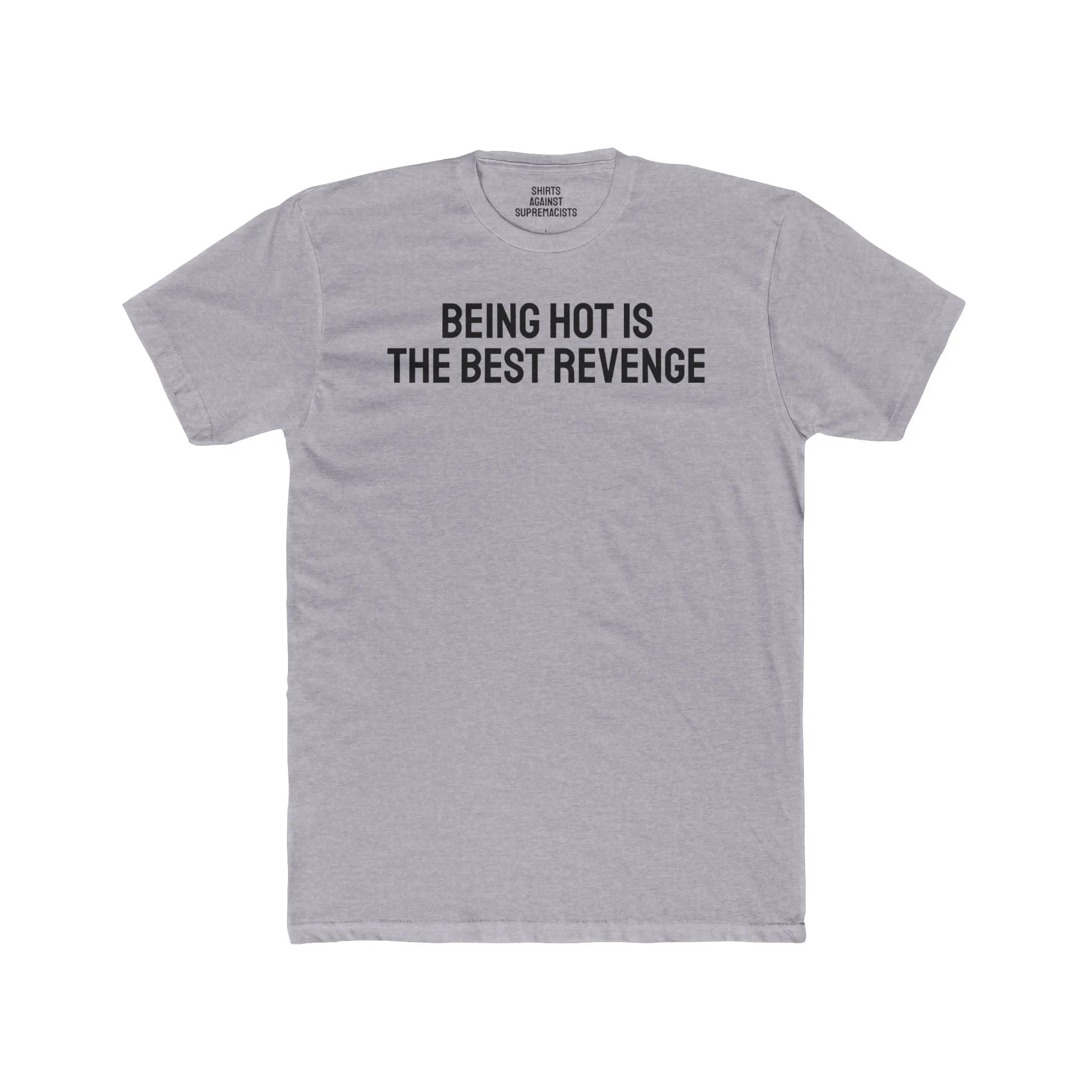 Being Hot Is The Best Revenge - Unisex Cotton Crew Tee