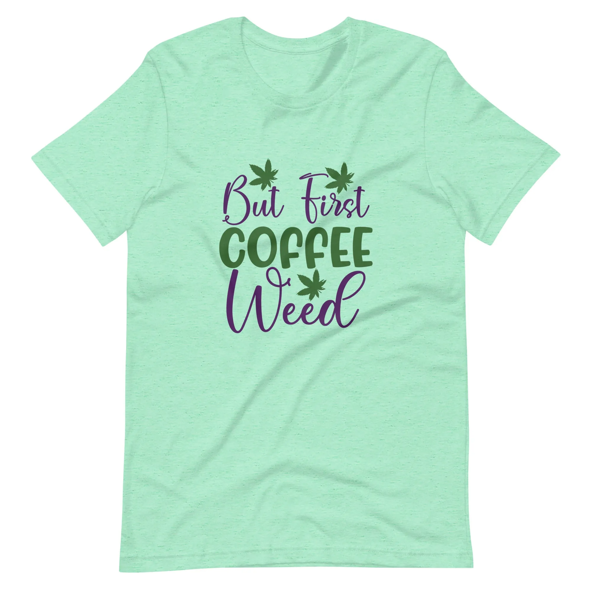 But-First-Coffee-Weed-Unisex t-shirt