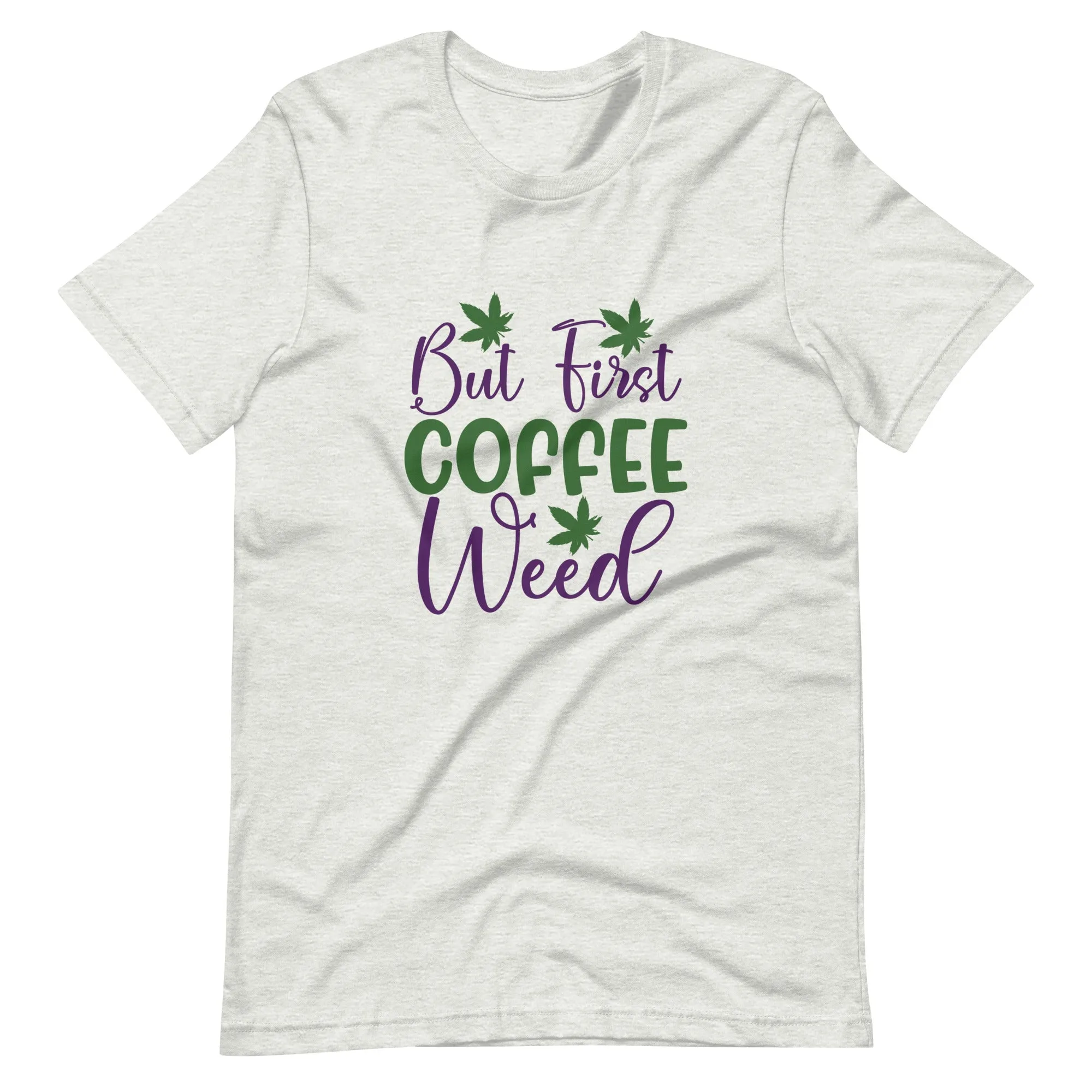 But-First-Coffee-Weed-Unisex t-shirt