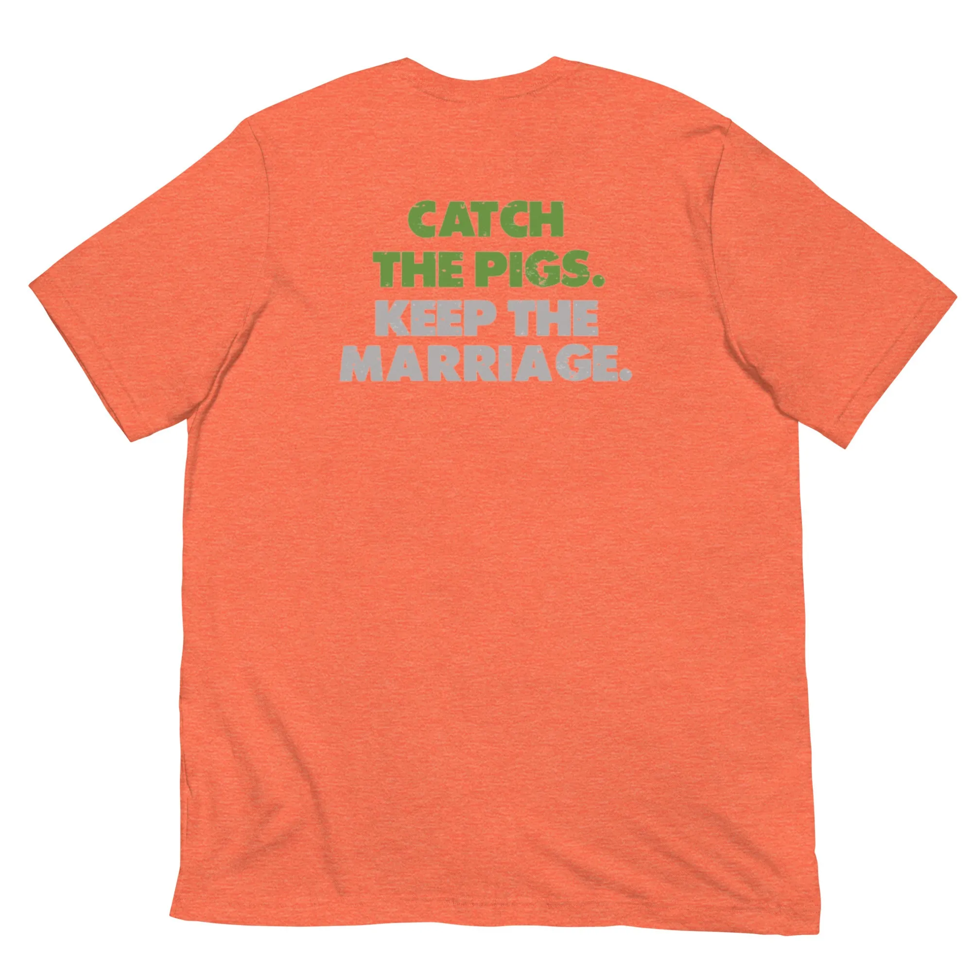 Catch the Pigs. Keep the Marriage. - Short-Sleeve Unisex T-Shirt