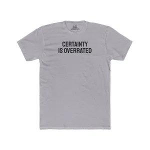 Certainty Is Overrated - Unisex Cotton Crew Tee