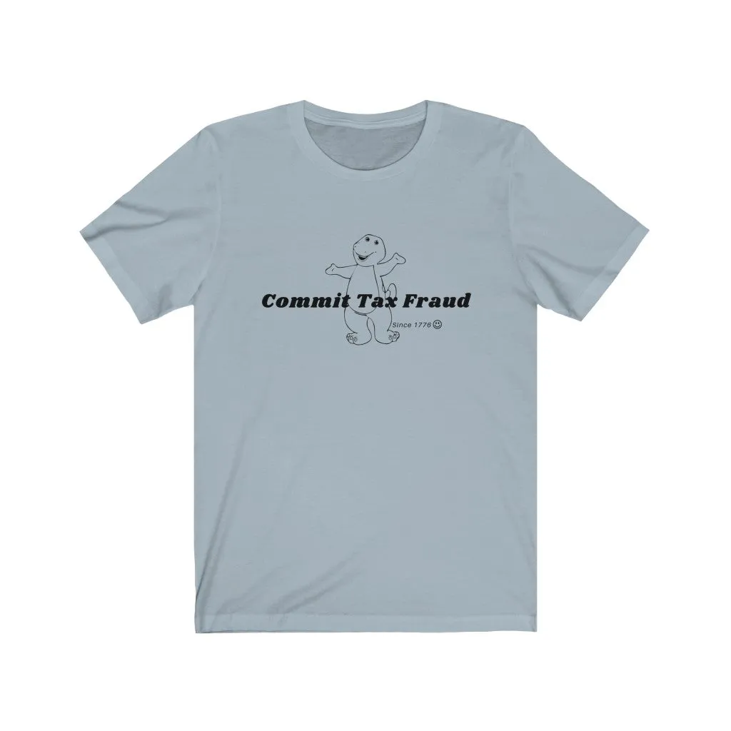Commit tax fraud.