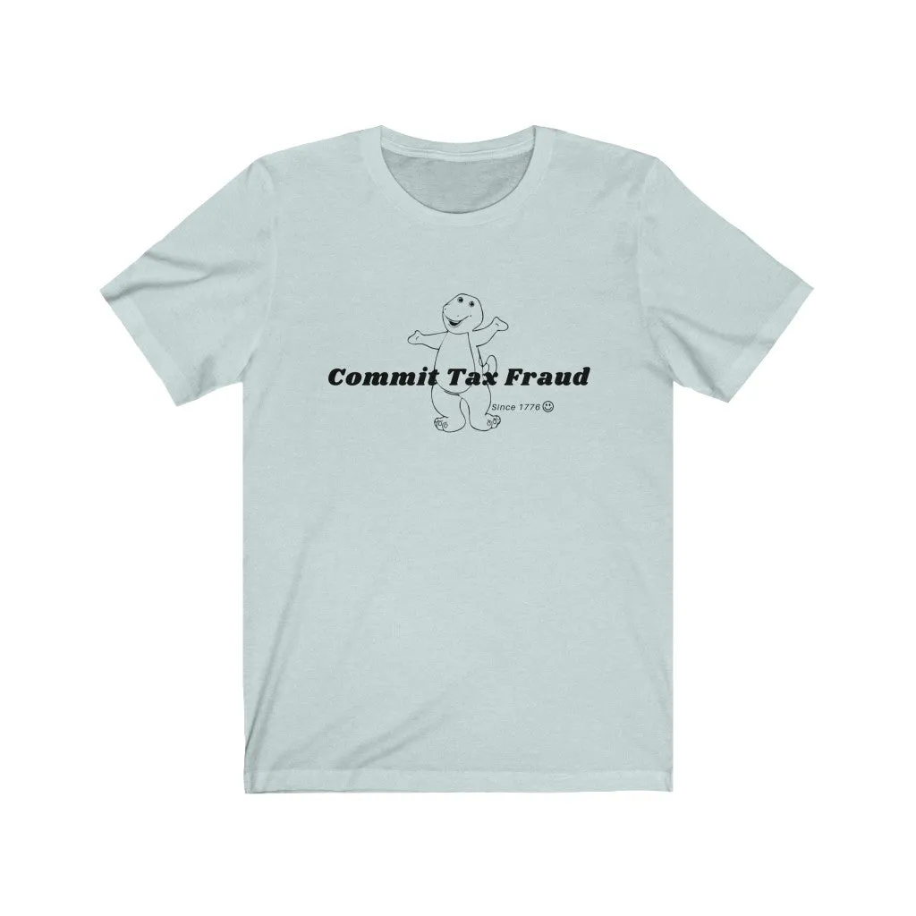 Commit tax fraud.