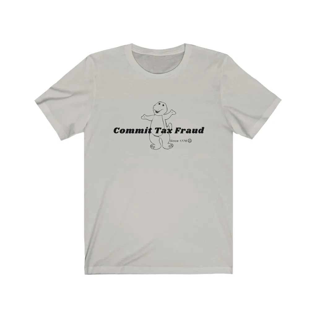 Commit tax fraud.
