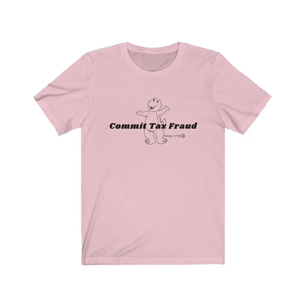 Commit tax fraud.