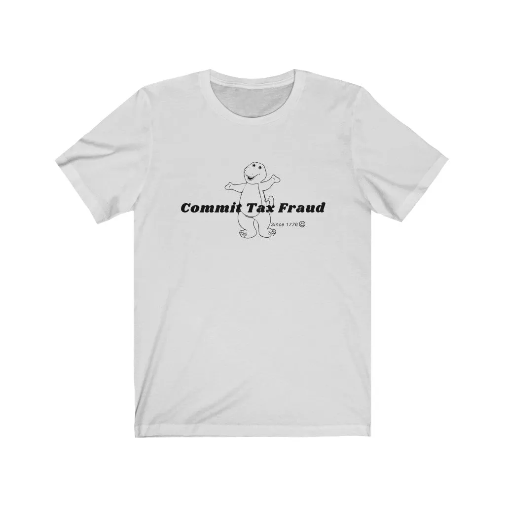 Commit tax fraud.