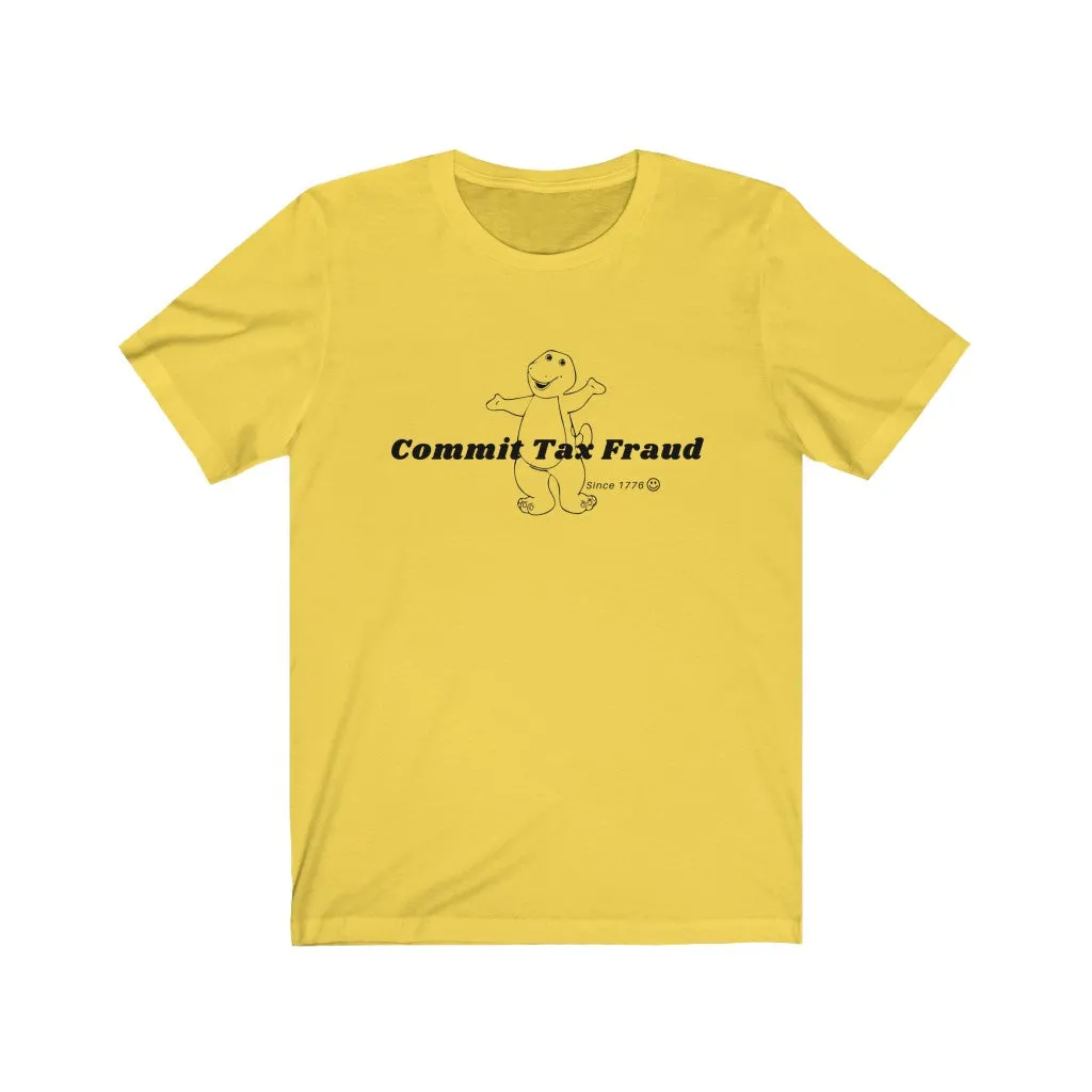 Commit tax fraud.
