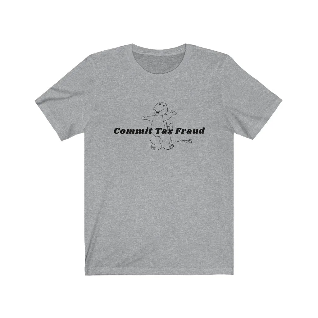 Commit tax fraud.