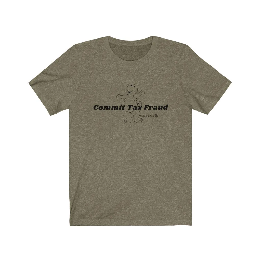 Commit tax fraud.