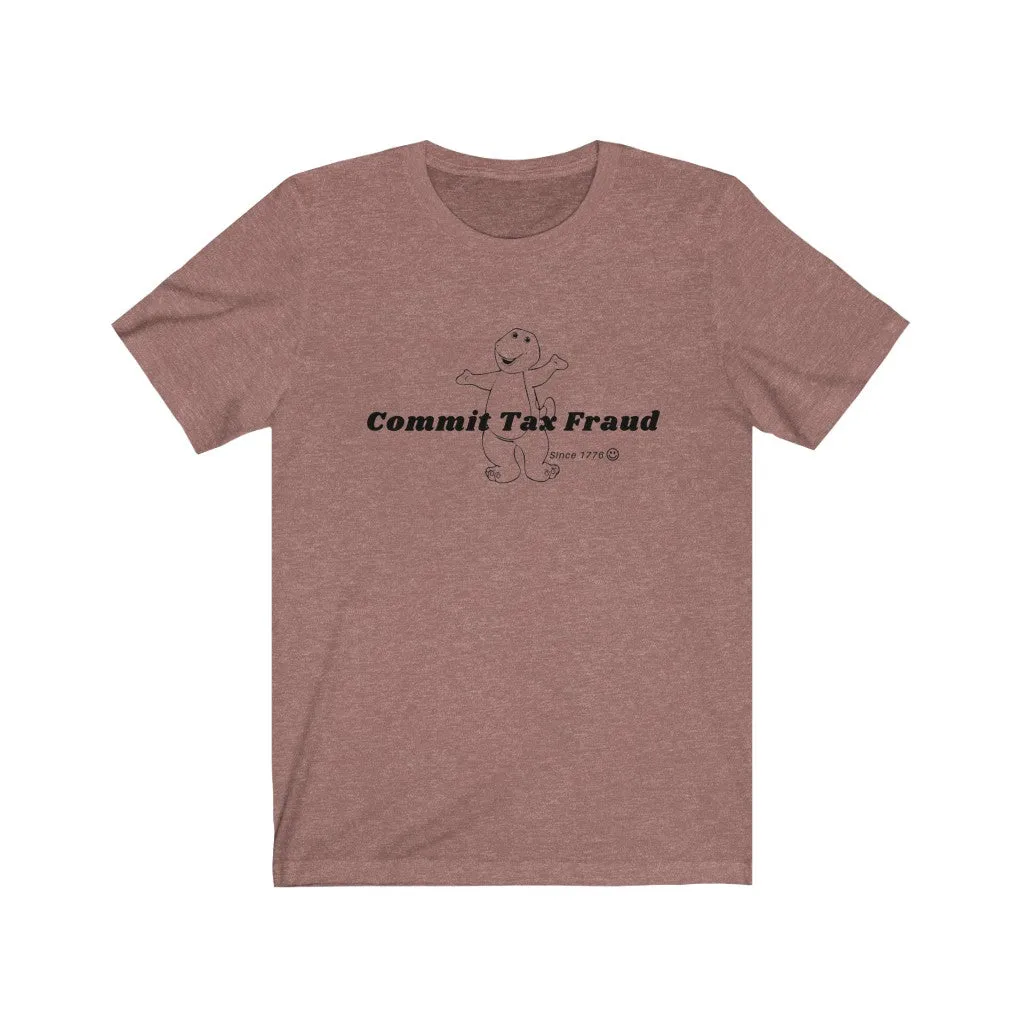 Commit tax fraud.