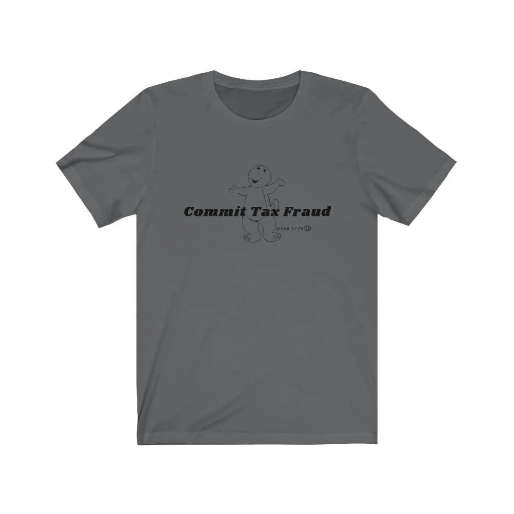 Commit tax fraud.