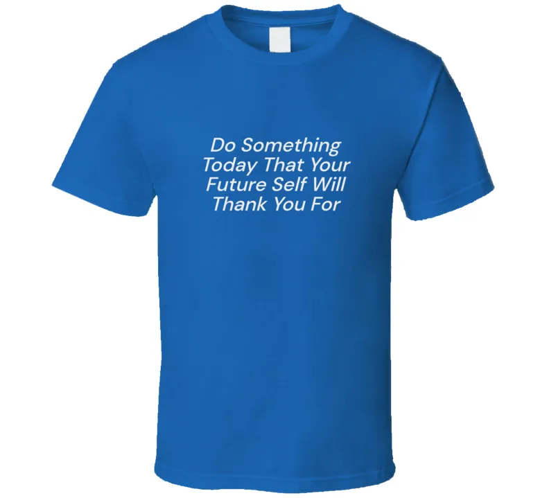 Do Something Today  T Shirt
