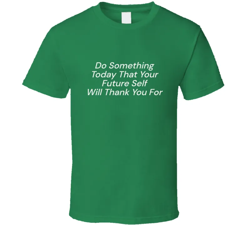 Do Something Today  T Shirt