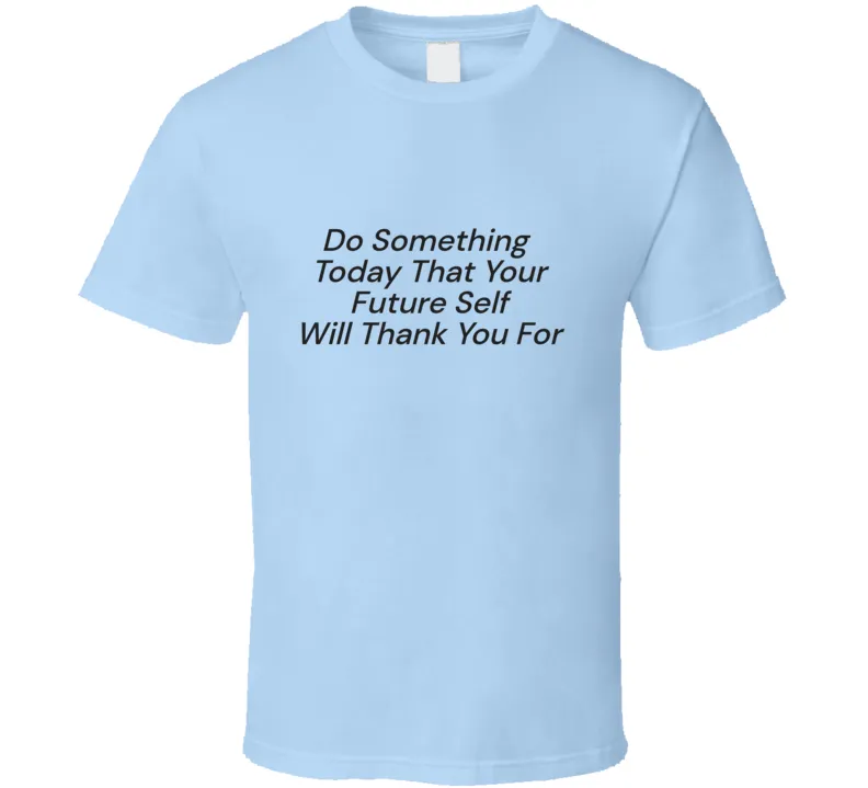 Do Something Today  T Shirt