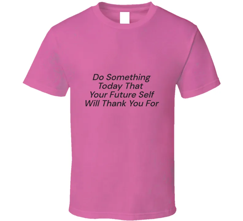 Do Something Today  T Shirt
