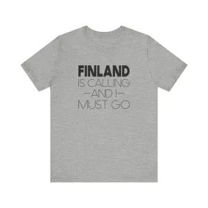Finland is Calling and I Must Go Unisex T-Shirt
