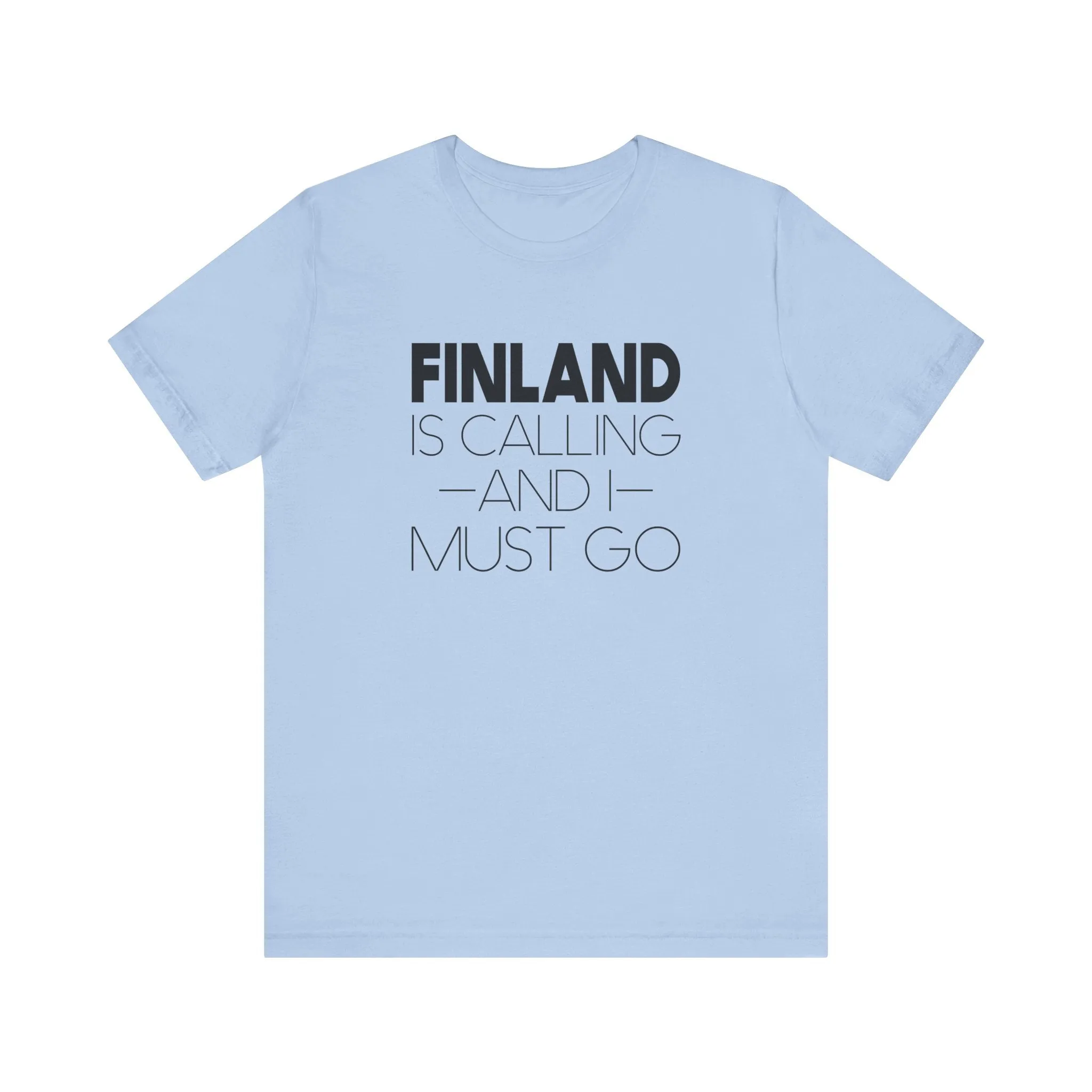 Finland is Calling and I Must Go Unisex T-Shirt