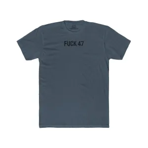 Fuck 47 - Unisex Cotton Crew Tee
