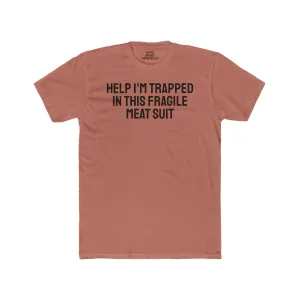 Help I'm Trapped In This Fragile Meat Suit - Unisex Cotton Crew Tee