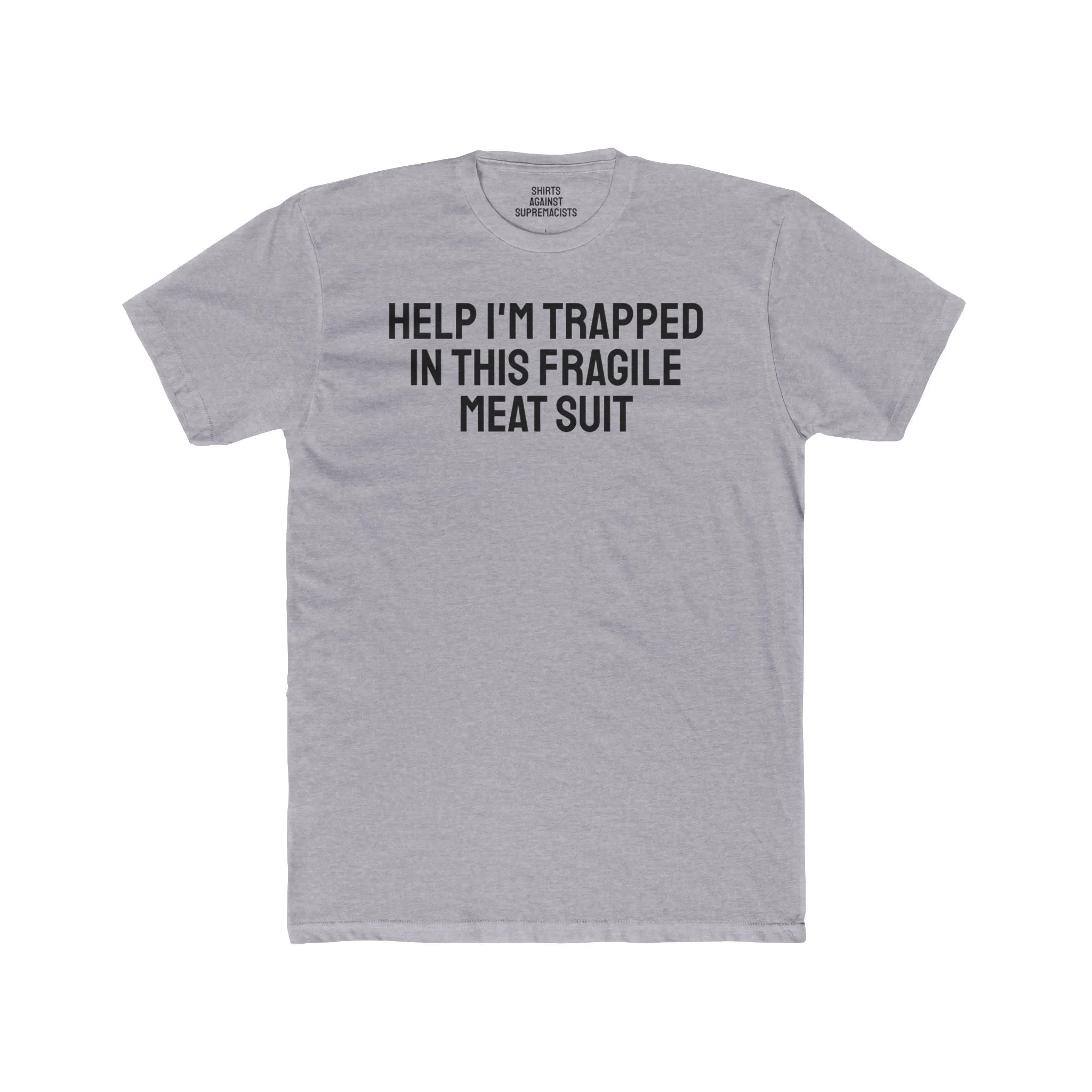 Help I'm Trapped In This Fragile Meat Suit - Unisex Cotton Crew Tee