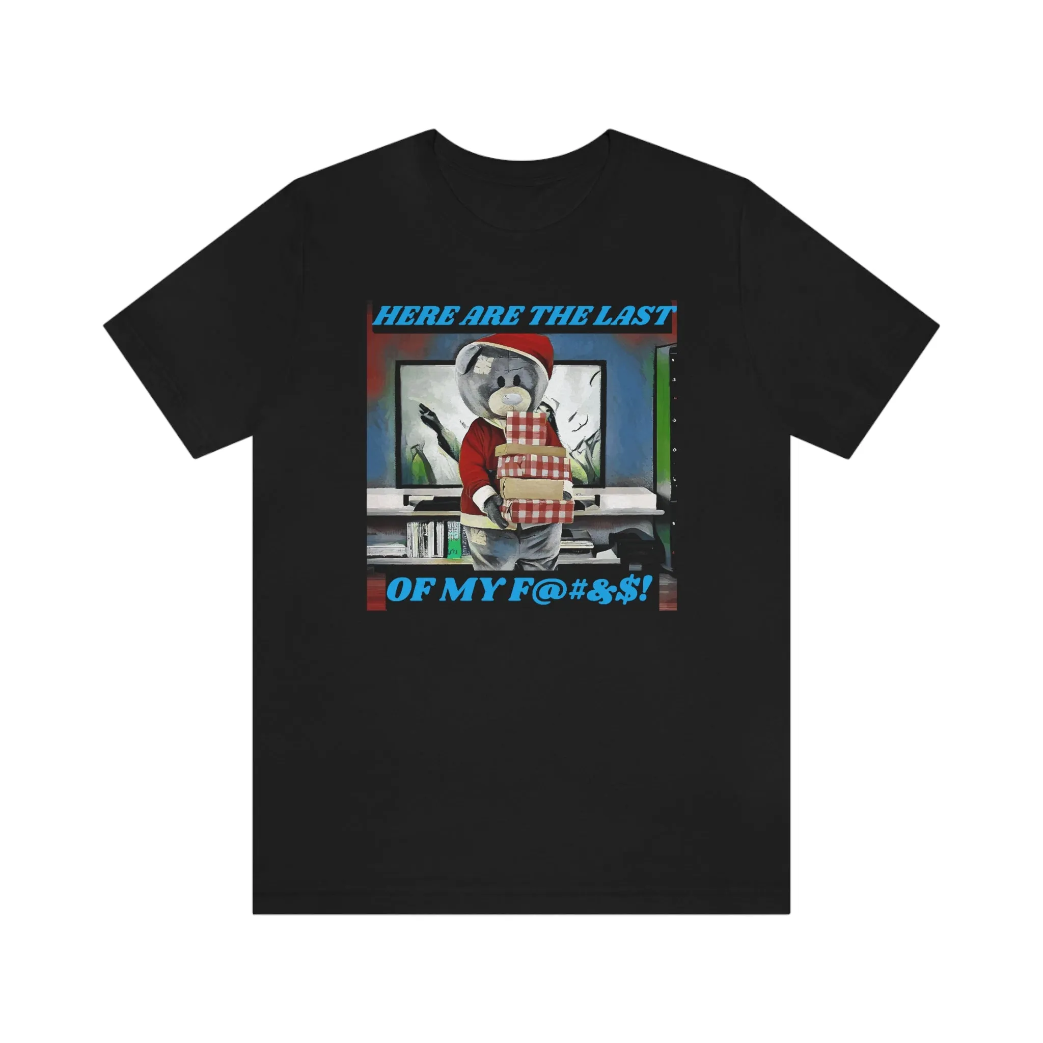 Here are the Last of My F....! Short Sleeve Tee