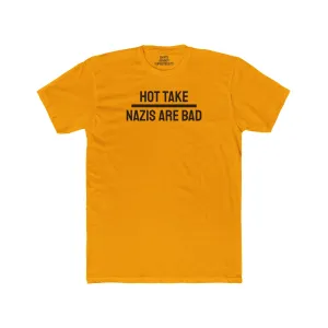 Hot Take Nazis Are Bad - Unisex Cotton Crew Tee