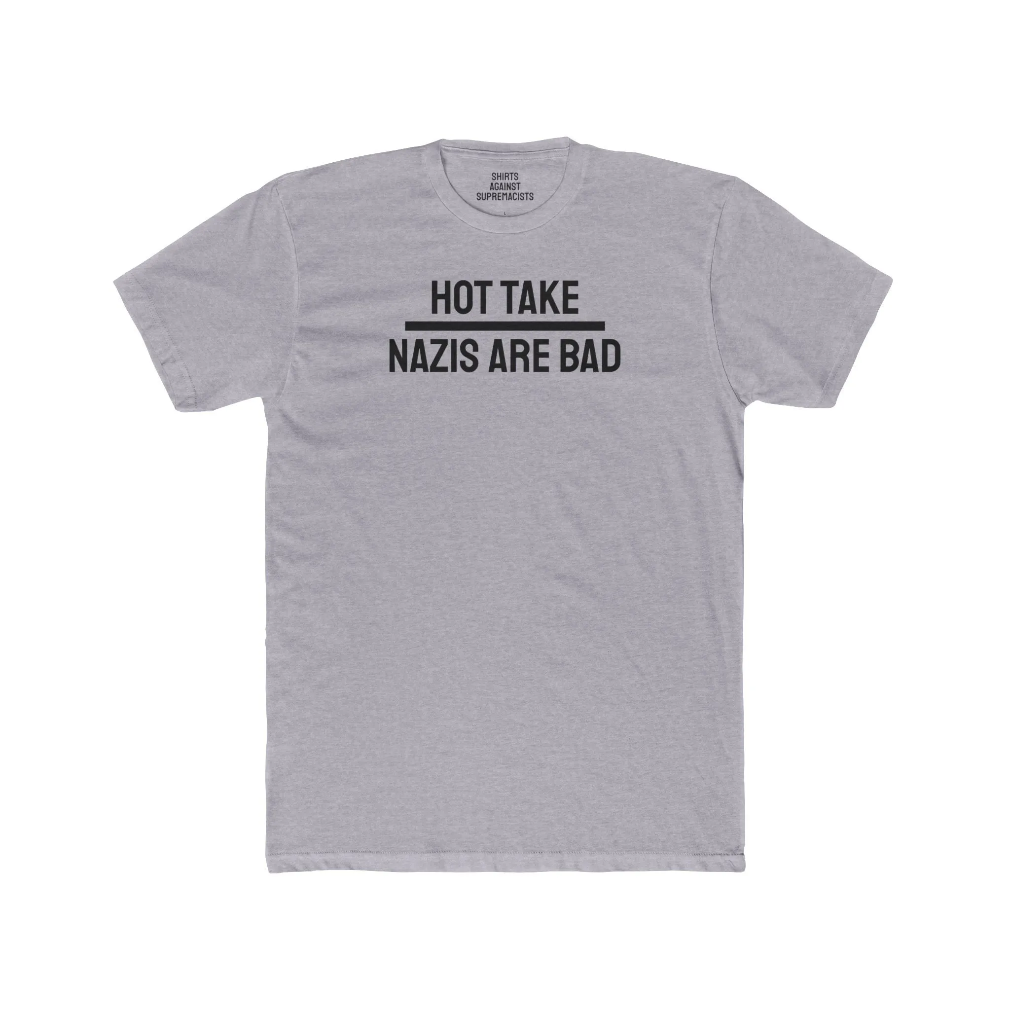 Hot Take Nazis Are Bad - Unisex Cotton Crew Tee