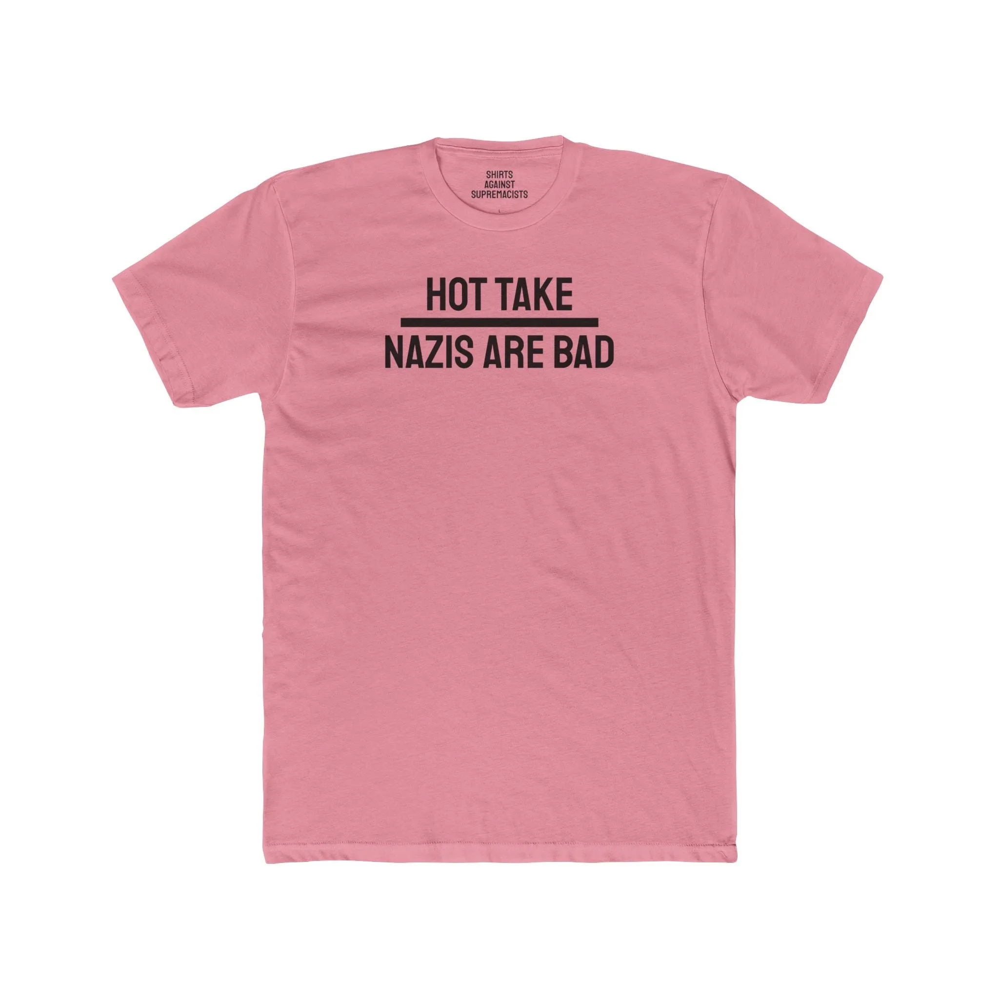 Hot Take Nazis Are Bad - Unisex Cotton Crew Tee