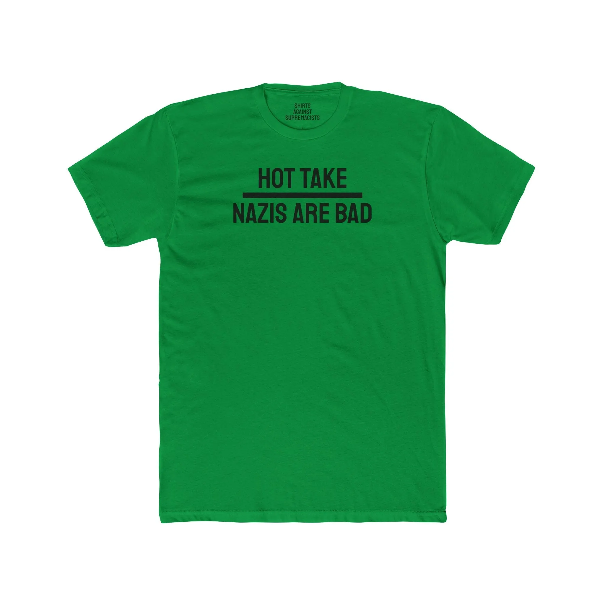 Hot Take Nazis Are Bad - Unisex Cotton Crew Tee