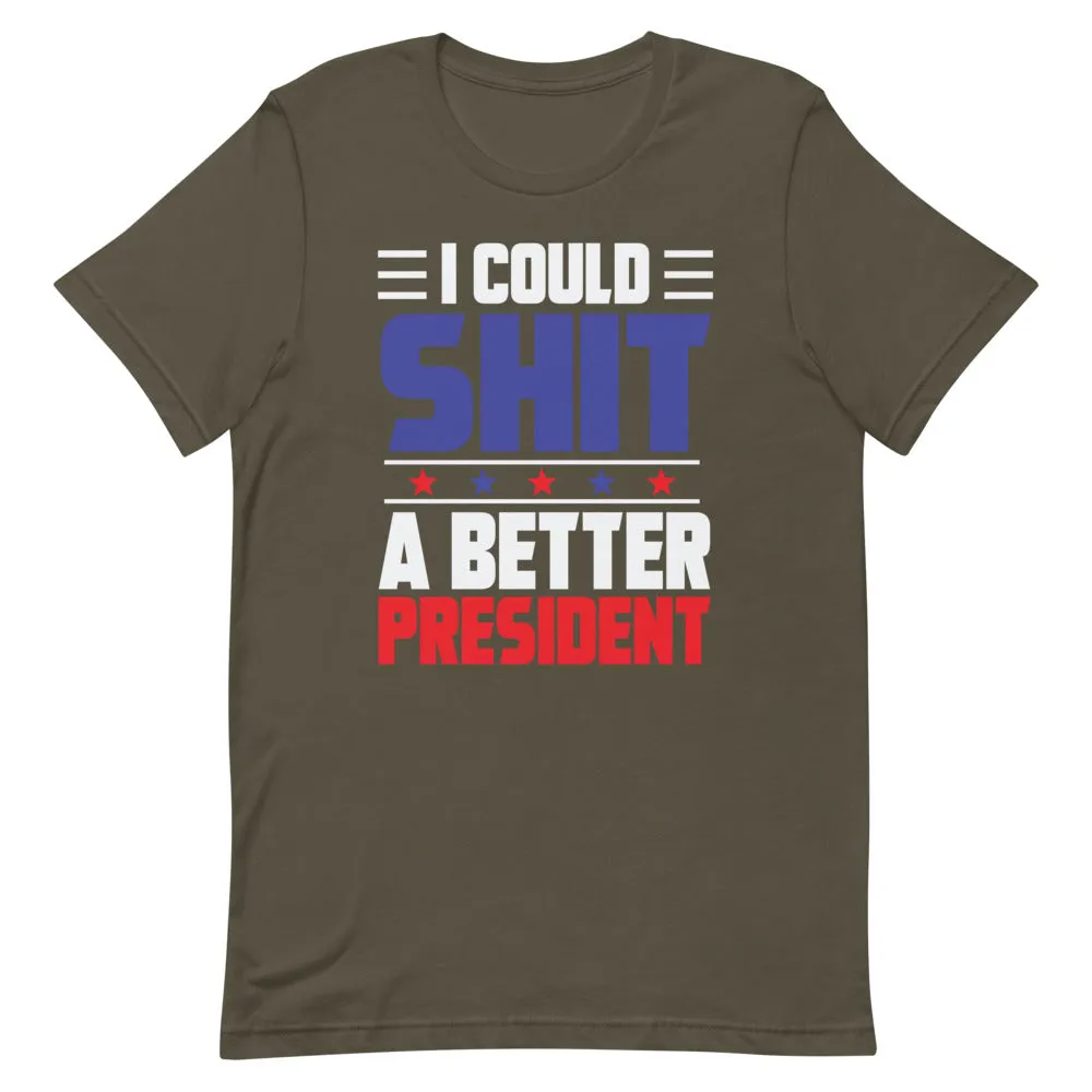 I could SH*T a better President Short-Sleeve Unisex T-Shirt