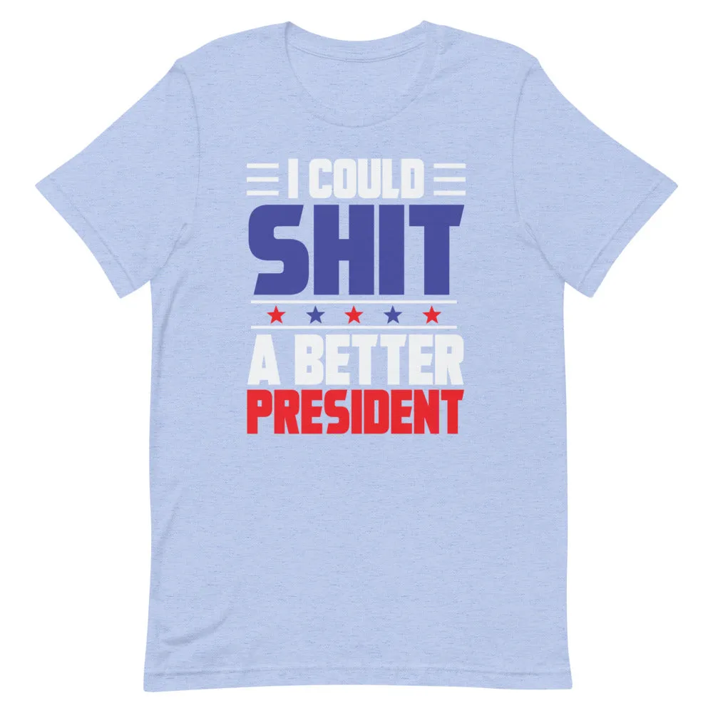 I could SH*T a better President Short-Sleeve Unisex T-Shirt