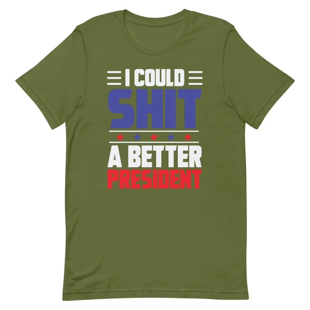 I could SH*T a better President Short-Sleeve Unisex T-Shirt