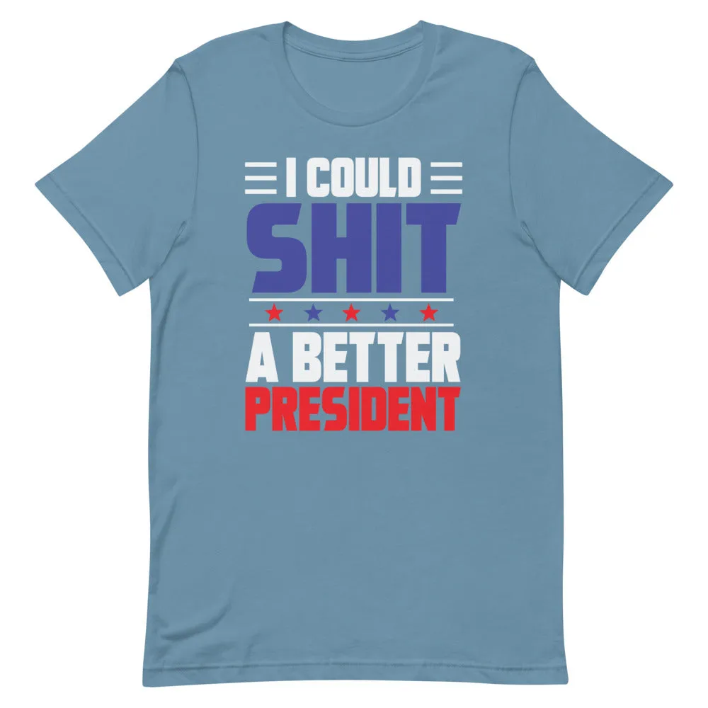 I could SH*T a better President Short-Sleeve Unisex T-Shirt