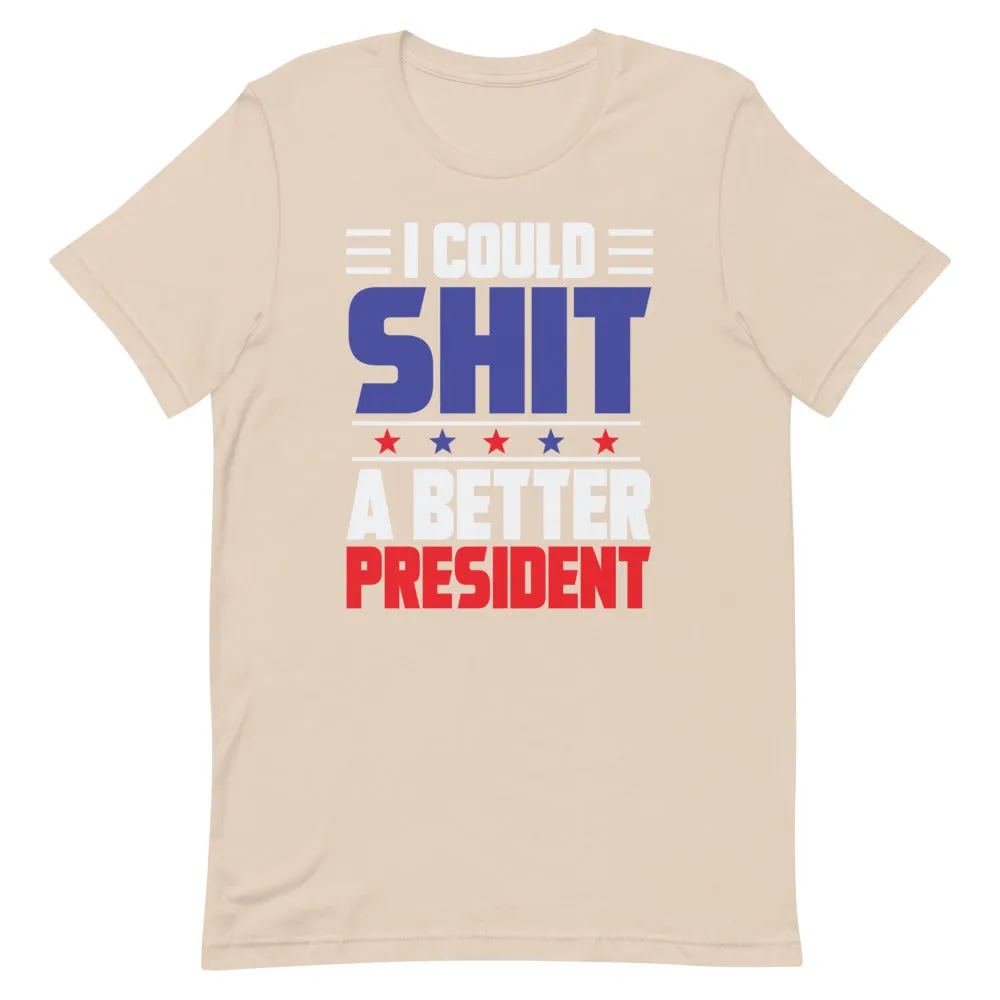 I could SH*T a better President Short-Sleeve Unisex T-Shirt