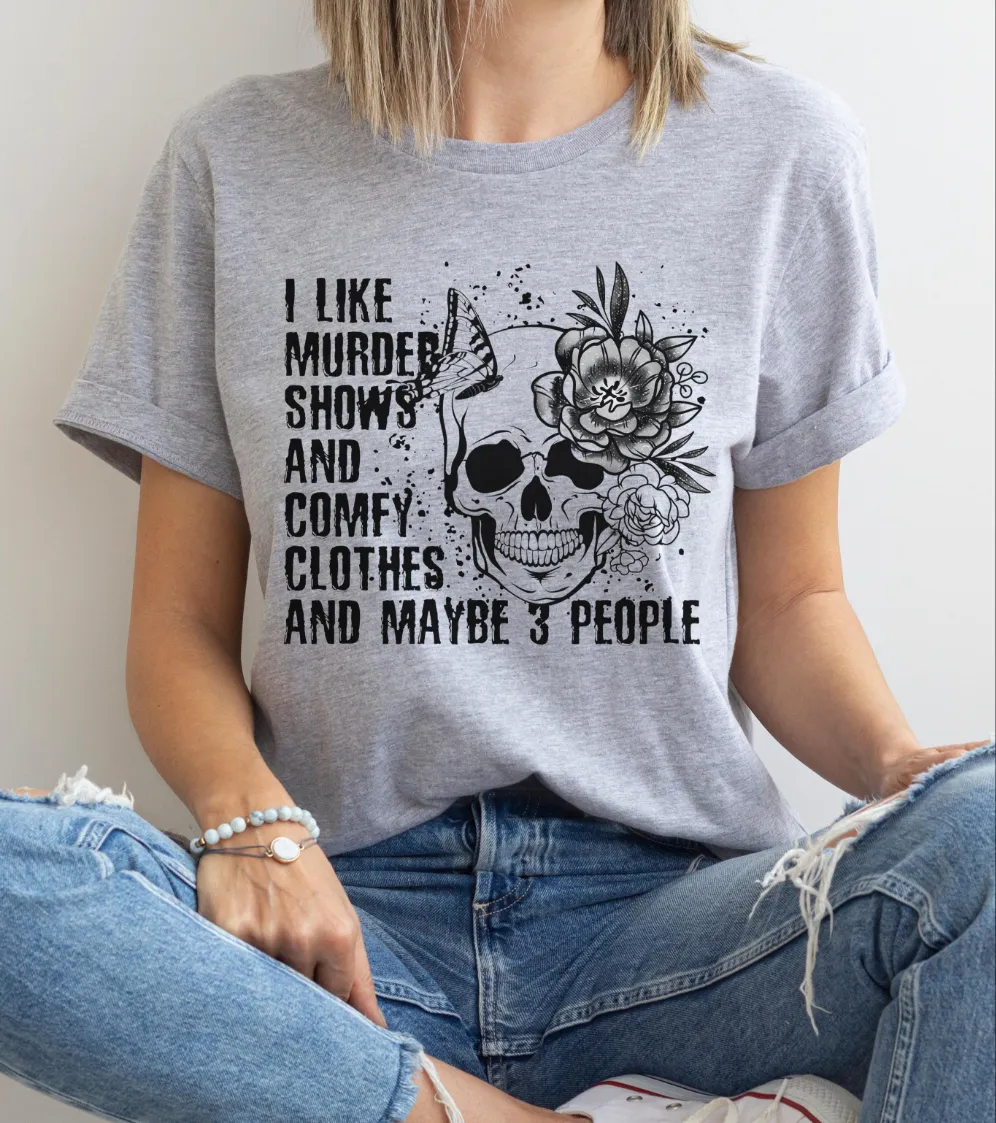 I Like Murder Shows and Comfy Clothes shirt
