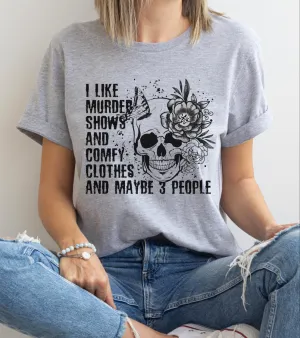 I Like Murder Shows and Comfy Clothes shirt