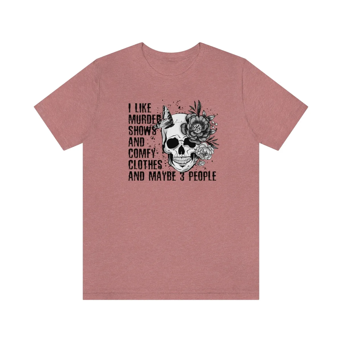 I Like Murder Shows and Comfy Clothes shirt