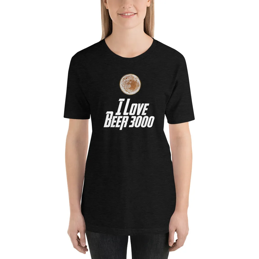 I Love Beer 3000 Short Sleeve Unisex T-shirt