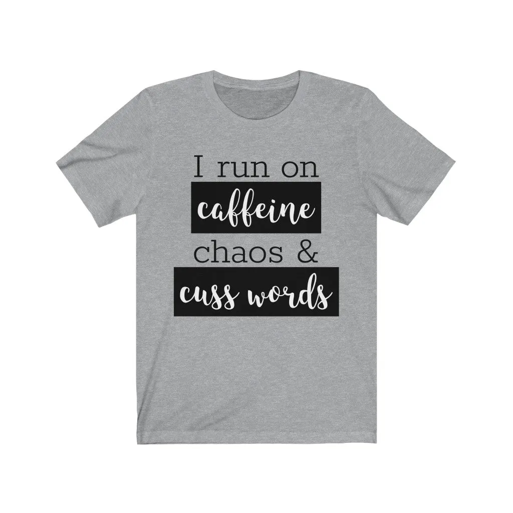 I Run On Coffee Chaos & Cuss Words - T-shirt