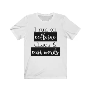 I Run On Coffee Chaos & Cuss Words - T-shirt