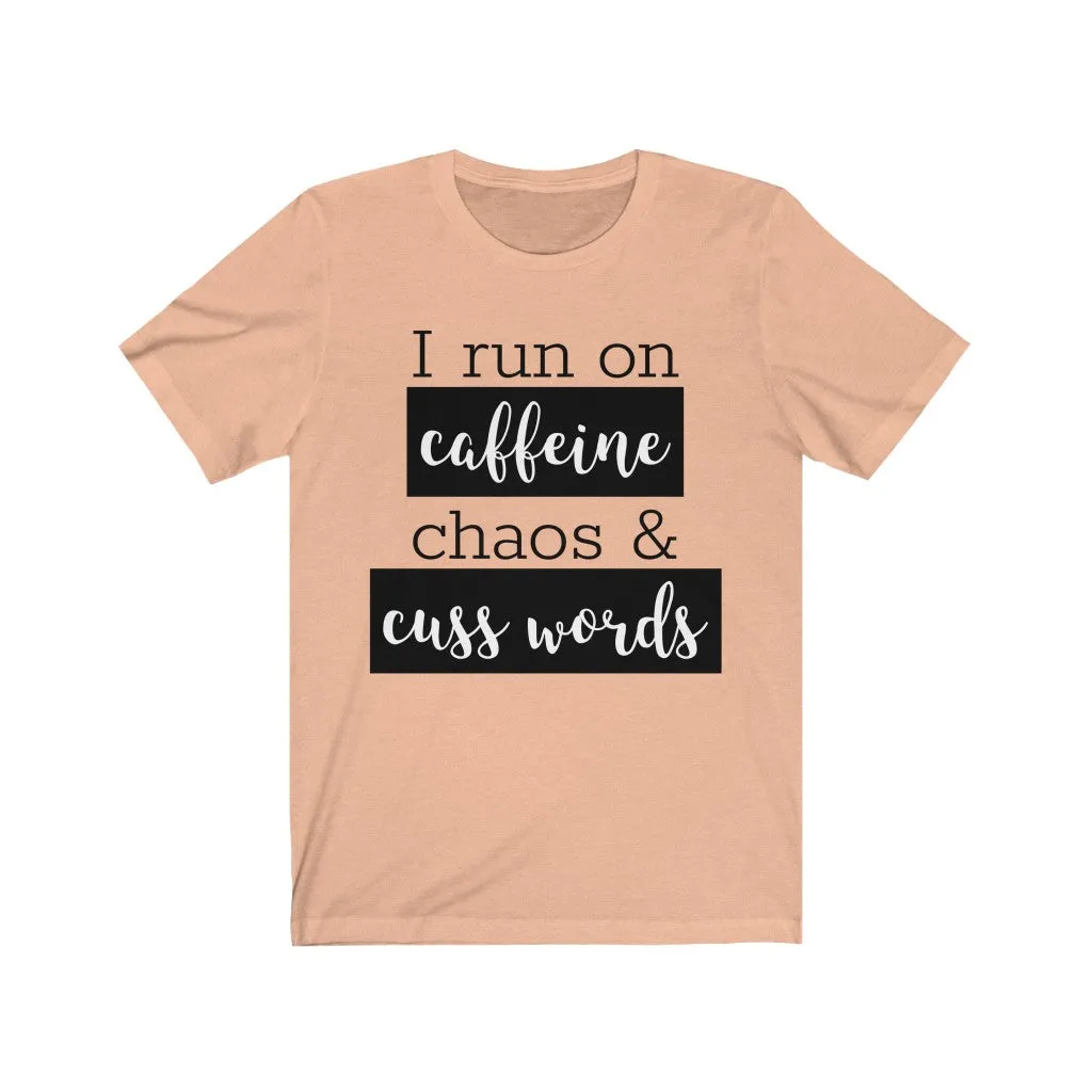 I Run On Coffee Chaos & Cuss Words - T-shirt