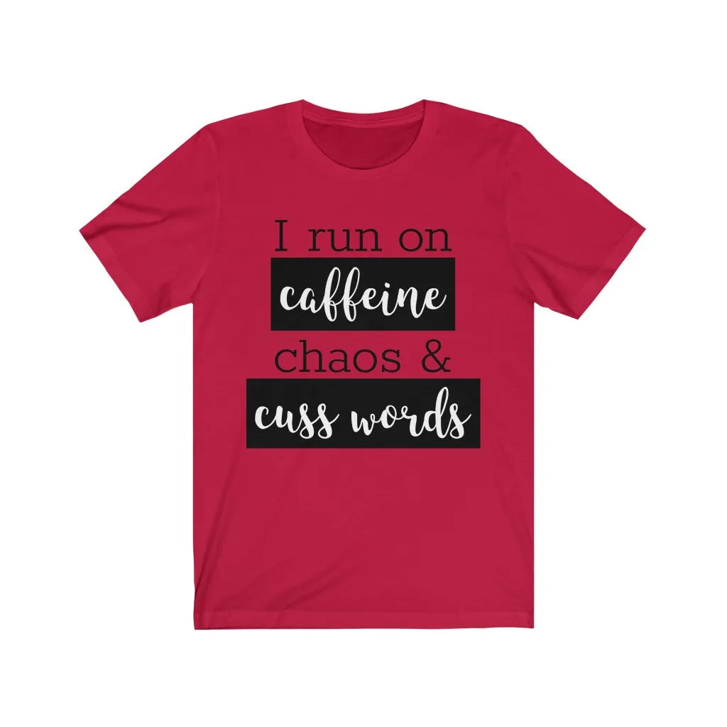 I Run On Coffee Chaos & Cuss Words - T-shirt