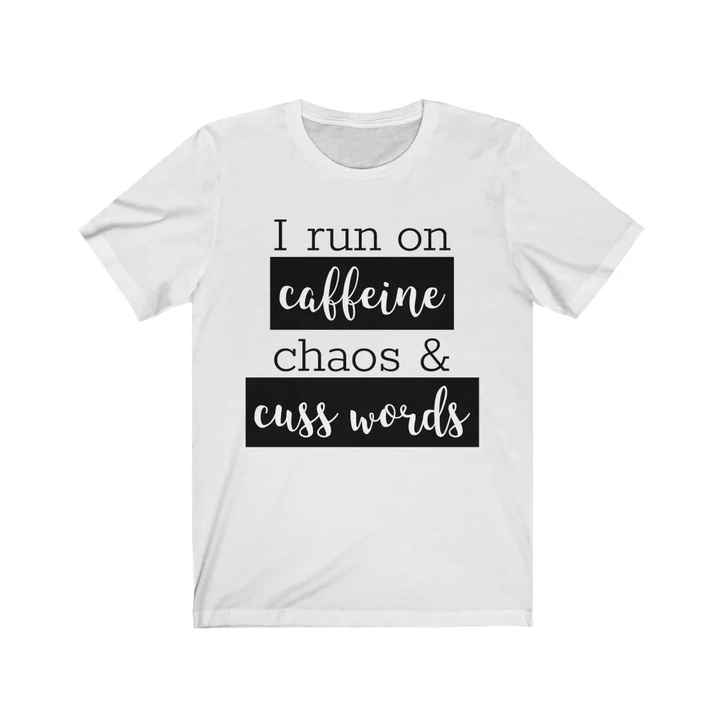 I Run On Coffee Chaos & Cuss Words - T-shirt