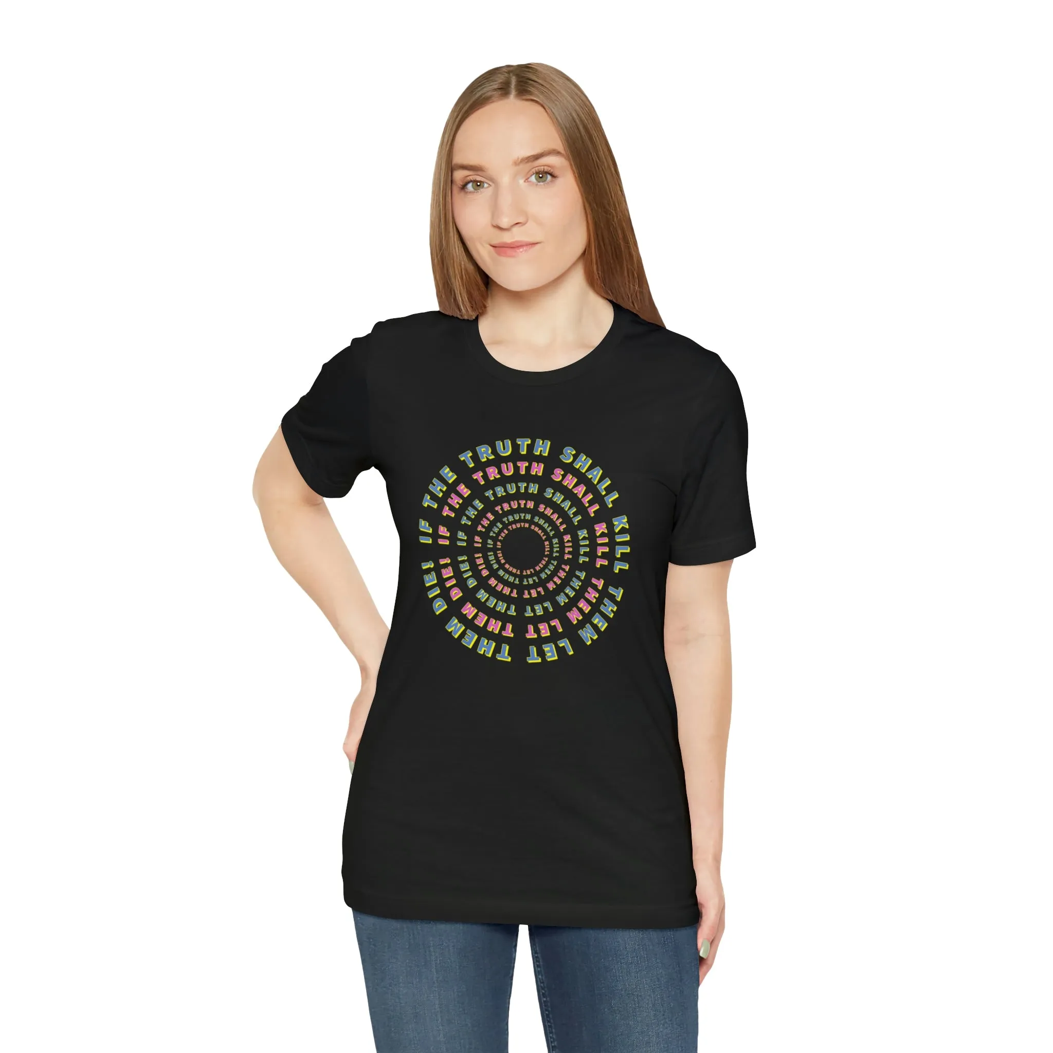 If The Truth Shall Kill Them Let Them Die! Short Sleeve Tee