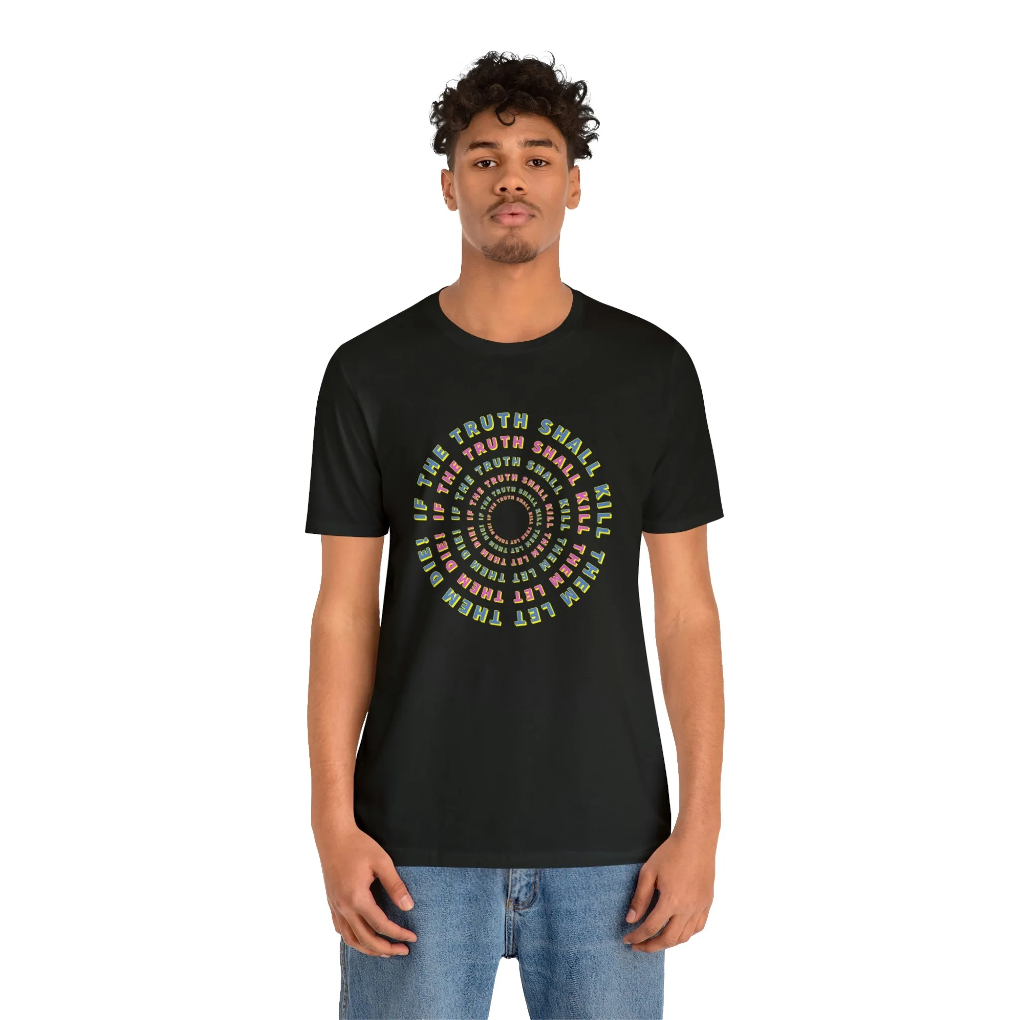 If The Truth Shall Kill Them Let Them Die! Short Sleeve Tee