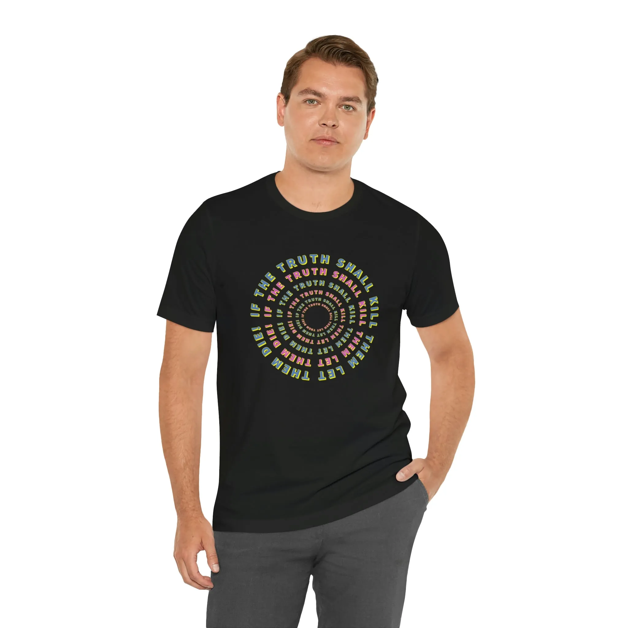 If The Truth Shall Kill Them Let Them Die! Short Sleeve Tee