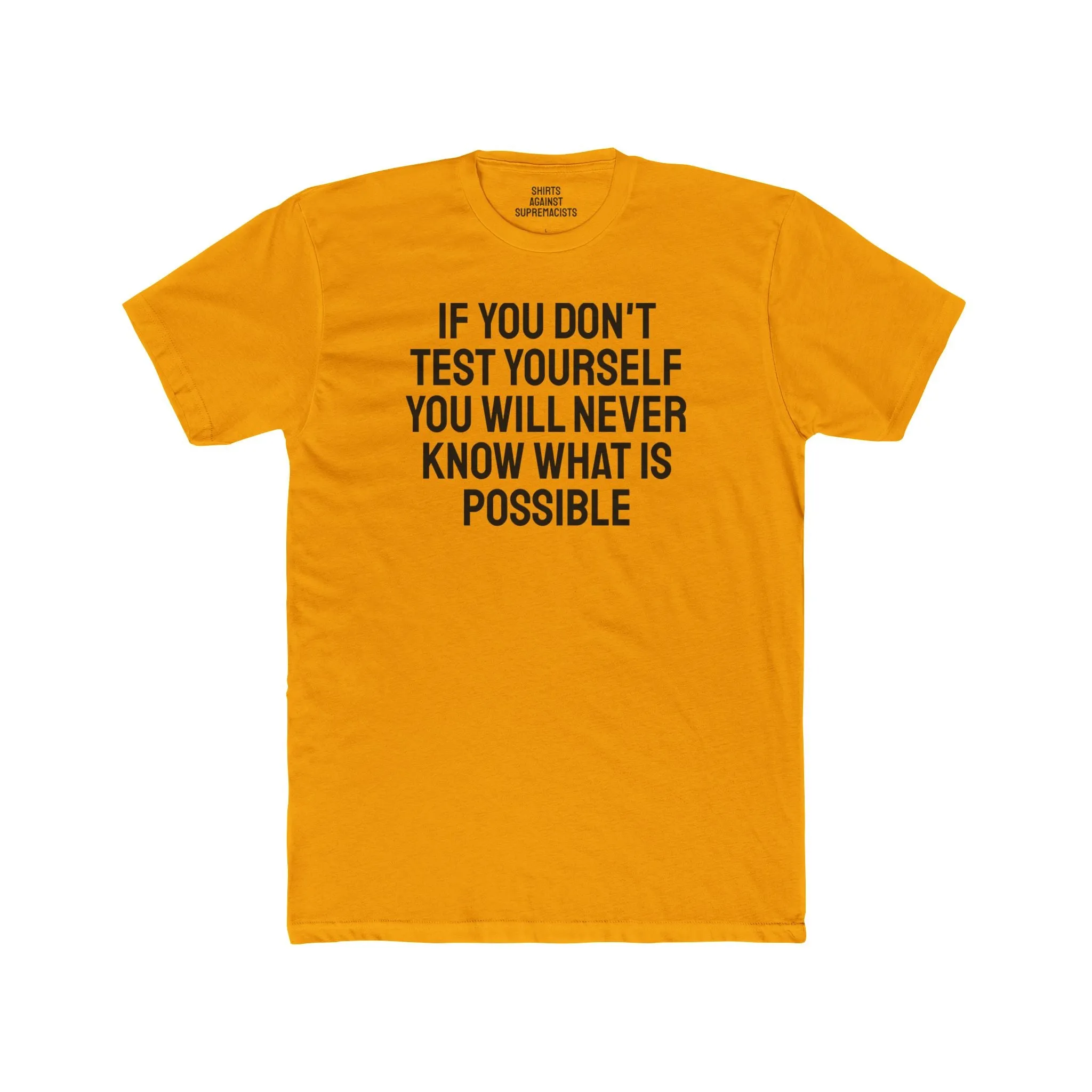 If You Don't Test Yourself You Will Never Know What Is Possible - Unisex Cotton Crew Tee